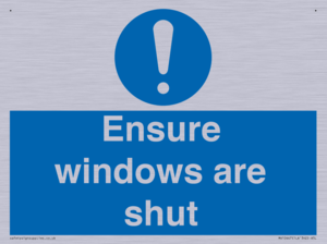 Ensure windows are shut